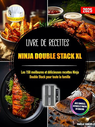 Livre de recettes Ninja Double Stack XL: Les 150 meilleures et délicieuses recettes Ninja Double Stack pour toute la famille | Avec conseils, astuces et photos en couleur