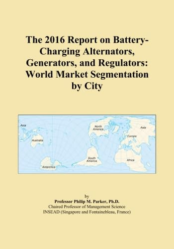 The 2016 Report on Battery-Charging Alternators, Generators, and Regulators: World Market Segmentation by City