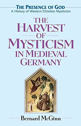 [(The Harvest of Mysticism in Medieval Germany : Volume IV in the Prsence of God Series)] [By (author) Bernard McGinn] published on (March, 2006)