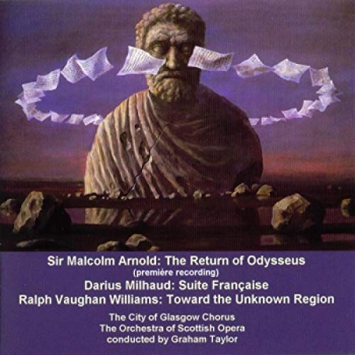 Arnold: The Return of Odysseus / Vaughan Williams: Toward the Unknown Region / Milhaud: Suite francaise