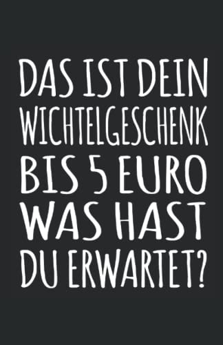 Das ist dein Wichtelgeschenk bis 5 Euro Was hast du erwartet?: Lustiges Notizbuch | linierte Seiten, Notizbuch, Tagebuch