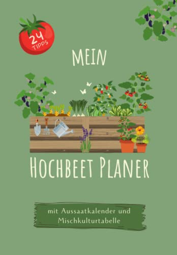 Mein Hochbeet Planer I Mit Aussaatkalender und Mischkulturtabelle: a5 Hochbeet-Journal zum Eintragen I Platz für 5 Jahre mit 24 wertvollen Tipps I ... u.v.m. um den Gemüseanbau zu planen