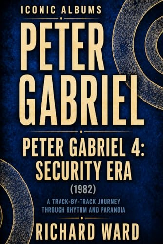 Iconic Albums Peter Gabriel Peter Gabriel 4 Security Era (1983): A Track-by-Track Journey Through Rythm and Paranoia