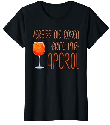 Vergiss die Rosen bring mir Aperol - Aperol Spritz T-Shirt