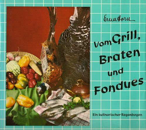 Vom Grill, Braten und Fondues., Ein kulinarischer Regenbogen.