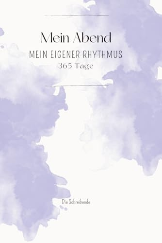 Mein Abend Mein eigener Rhythmus 365 Tage: Farbe lila (Abendjournal Reise – 30 & 365 Tage zur Abendroutine, Band 4)