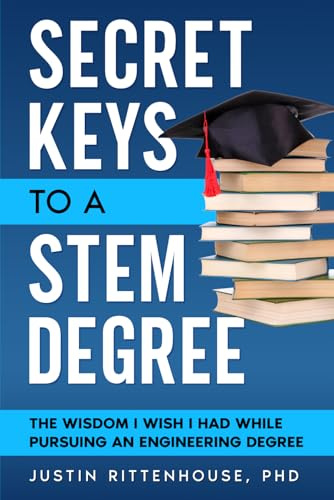 Secret Keys to a STEM Degree: The Wisdom I Wish I Had While Pursuing an Engineering Degree
