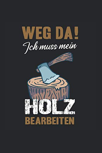 Weg Da! Ich Muss Mein Holz Bearbeiten: 6x9 Notizbuch für Schreiner & Tischler