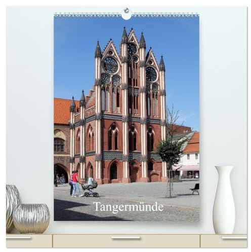 Tangermünde (hochwertiger Premium Wandkalender 2026 DIN A2 hoch), Kunstdruck in Hochglanz: Ansichten aus der alten Kaiserstadt (CALVENDO Orte)