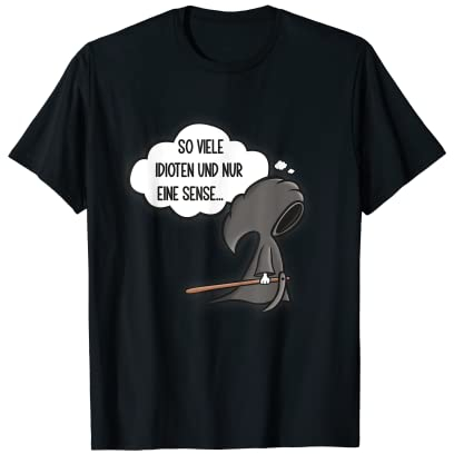 So viele Idioten und nur eine Sense - Sarkasmus Ironie Halbarm T-Shirt