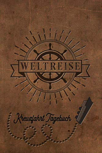 Kreuzfahrt Tagebuch Weltreise: Logbuch für eine Weltreise Kreuzfahrt. Reisetagebuch für 60 Reisetage auf dem Schiff für Urlaub Reiseerinnerungen der ... Abschiedsgeschenk als Buch oder Zubehör f