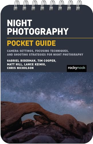 The Night Photography: Pocket Guide: Camera Settings, Focusing Techniques, and Shooting Strategies for Night Photography (The Pocket Guide Series for Photographers)