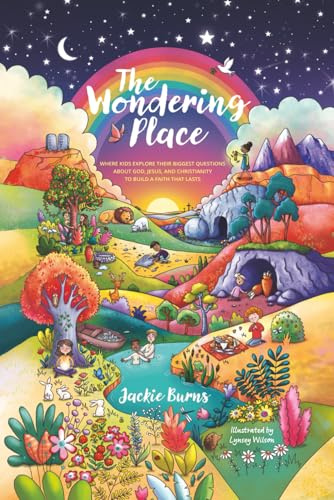 The Wondering Place: Where Kids Explore Their Biggest Questions About God, Jesus, and Christianity to Build a Faith That Lasts