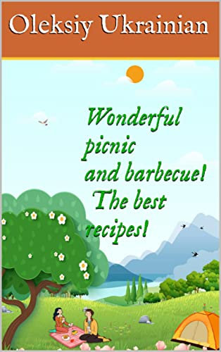 Wonderful picnic and barbecue! The best recipes!