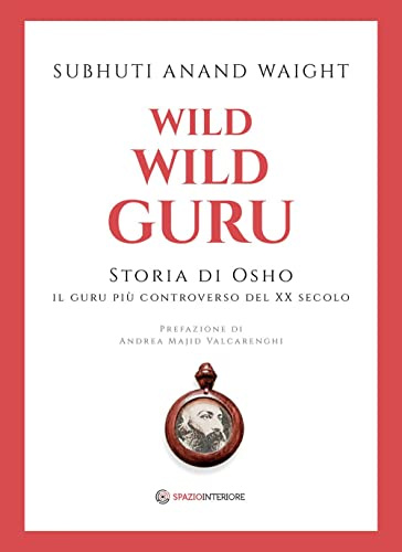 Wild wild guru. Storia di Osho. Il guru più controverso del XX secolo (Portali)