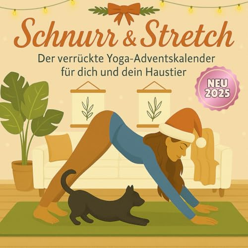 Schnurr & Stretch Adventskalender: Der verrückte Yoga-Adventskalender für dich und dein Haustier – 24 gemeinsame Posen voller Spaß, Nähe & Bewegung