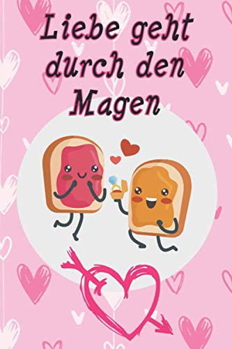 Liebe geht durch den Magen Rezeptbuch: Rezeptbuch zum Selberschreiben und Ausfüllen, selbst gesammelt und notiert (50 Rezepte mit Inhaltsverzeichnis) ... Seiten / Geschenk für Profi und Hobby Köche