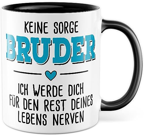 Tasse Geschenk: Keine Sorge Bruder, Ich Werde Dich Für Den Rest Deines Lebens Nerven - Geschenkidee Kaffeetasse Mit Spruch Lustig Für Familie, Geburtstag, Geschwister
