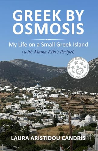 Greek by Osmosis: My Life on A Small Greek Island (with Mama Kiki's Recipes)