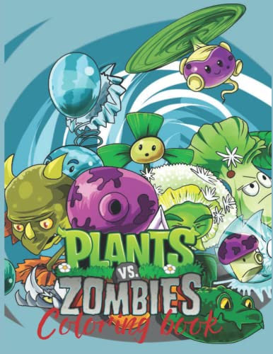 Plants vs Zombies Coloring Book: Designs for Everyone To Relax And Have Fun, An Awesome Book For Kids Loving Plants Vs Zombies, Gifts For Adults, Kids, Teens and Fans