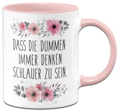 Tassenbrennerei Tasse mit Spruch - Das die Dummen immer denken schlauer zu sein - blumig - Kaffeetasse lustig - Bürotasse als Geschenk Kollegin (Rosa)