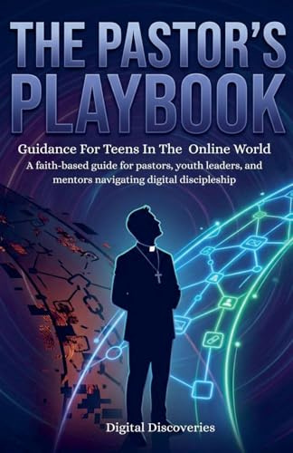 The Pastor's Playbook: Christian Guidance For Teens InThe Online Worl