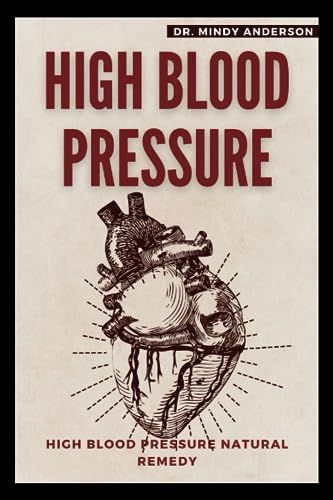 HIGH BLOOD PRESSURE: HIGH BLOOD PRESSURE NATURAL REMEDY (Health Fitness And Dieting Doctor)