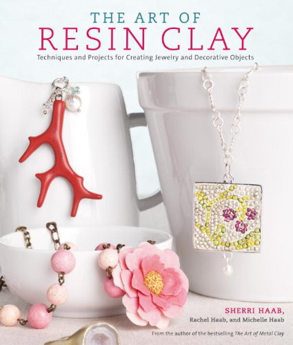 The Art of Resin Clay: Techniques and Projects for Creating Jewelry and Decorative Objects (English Edition)