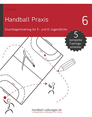 Handball Praxis 6 - Grundlagentraining für E- und D- Jugendliche