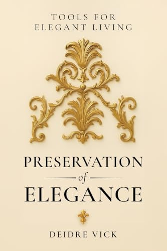 Preservation of Elegance: Tools for Elegant Living
