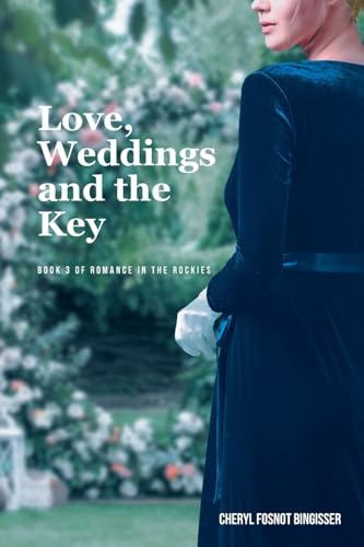 Love, Weddings and the Key: BOOK 3 (Of Romance in the Rockies)