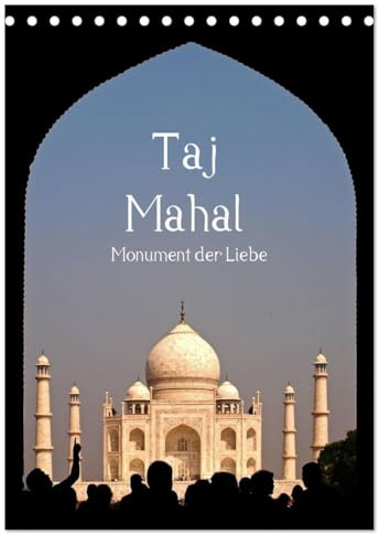 Taj Mahal - Monument der Liebe (Tischkalender 2026 DIN A5 hoch), CALVENDO Monatskalender: Das Taj Mahal von seiner schönsten Seite (CALVENDO Orte)