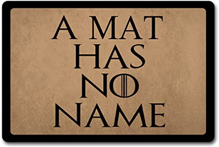 ZQH Fußmatte, lustig, mit Aufschrift „A Mat Has No Name“, Fußmatte, Monogramm, Game of Throne, Anti-Rutsch-Matten, Heimdekoration, Willkommens-Matte, Innenbereich, 59.9 cm (B)x39.9 cm (L)