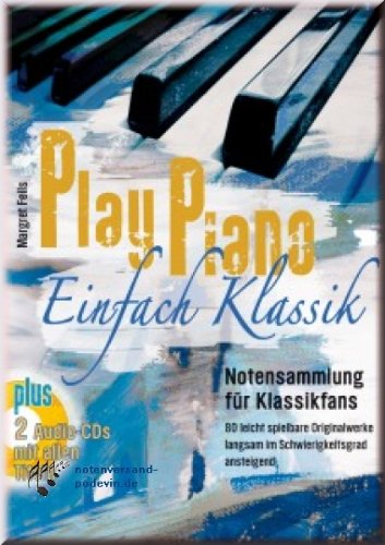Play Piano - Einfach Klassik - Klaviernoten - Notensammlung für Klassikfans mit 85 leicht spielbare Originalwerke langsam im Schwierigkeitsgrad ansteigend [Musiknoten]