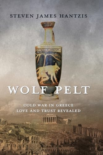 Wolf Pelt: Cold War in Greece, Love, and Trust Revealed (The Greek Stories, Band 3)