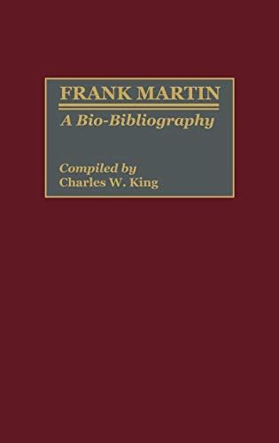 Frank Martin: A Bio-Bibliography (Bio-Bibliographies in Music Book 26) (English Edition)