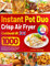 Instant Pot Duo Crisp Air Fryer Cookbook UK: 1000-Day Delicious and Healthy Pressure Cook, Slow Cook, Air Fry, Roast, Bake, Grill and More British Recipes for Beginners.
