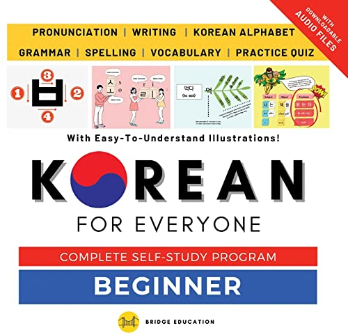 Korean For Everyone - Complete Self-Study Program : Beginner Level: Pronunciation, Writing, Korean Alphabet, Spelling, Vocabulary, Practice Quiz With Audio Files (Beginner Korean)
