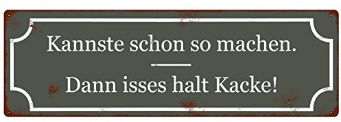 METALLSCHILD Blechschild Deko KANNSTE SCHON SO MACHEN, DANN ISSES HALT KACKE Schild aus Metall mit lustigem Spruch