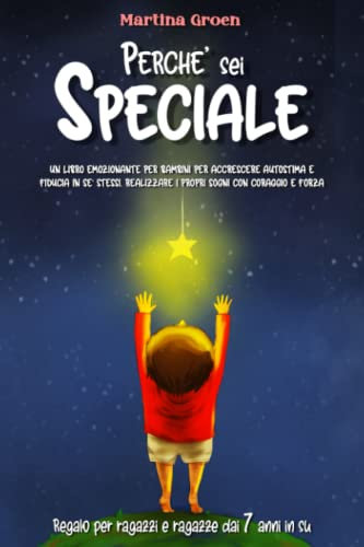 Perché Sei Speciale: un libro emozionante per bambini per accrescere autostima e fiducia in se stessi. Realizzare i propri sogni con coraggio e forza – regalo per ragazzi e ragazze dai 7 anni in su