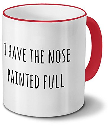 Tasse „I Have The Nose Painted Full“ Spruch - Sprüchetasse, Kaffeebecher, Mug, Becher, Kaffeetasse mit Spruch - Farbe Rot