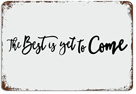 The Best Is Yet to Come Schilder mit lustigen Sprüchen Metallschild Motivierende Wandkunst Rustikale Wanddekoration für Wohnzimmer Küche Wandbehang Schilder Wandschild Einweihungsgeschenk 20,3 x 30,5