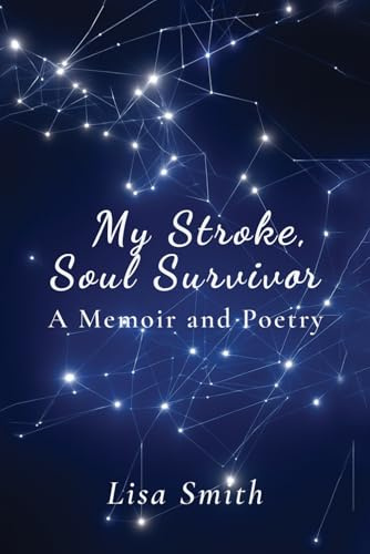 My Stroke, Soul Survivor: A Memoir and Poetry
