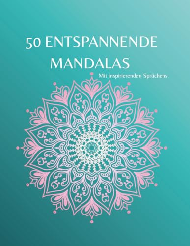 Mandalas und Inspirierende Sprüche: Ein Ausmalbuch für Erwachsene mit beruhigenden Designs und motivierenden Botschaften für die Seele