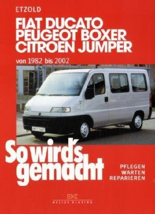 So wird's gemacht. Pflegen - warten - reparieren: Fiat Ducato/Peugeot Boxer/Citroen Jumper: von 1982 bis 2002. So wird's gemacht - Band 100: BD 100 von Etzold. Rüdiger (1996) Taschenbuch