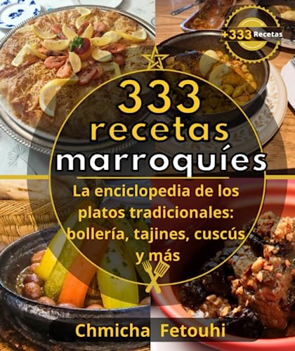 333 recetas marroquíes La enciclopedia de los platos tradicionales: bollería, tajines, cuscús y más