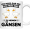 Gänsen Tasse | ich muss gar nix ich muss nur zu meinen Gänsen | Gänsen Geschenk Gans Tasse Gänsen Kaffeebecher lustig