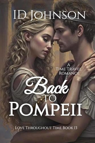 Back to Pompeii: A Time Travel Romance (Love Throughout Time, Band 13)
