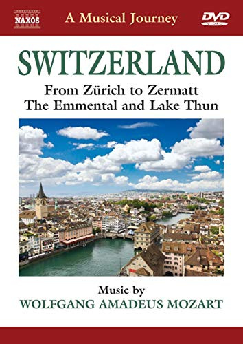 Naxos Scenic Musical Journeys Switzerland From Zurich to Zermatt, The Emmental and Lake Thum