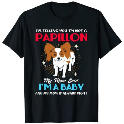 Meine Mutter sagte, ich bin ein Baby für lustige Papillon-Mutter T-Shirt